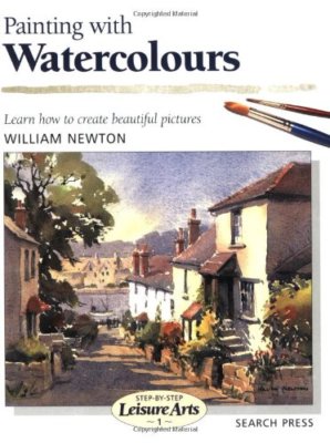 Painting with Watercolours (Step-by-Step Leisure Arts),William Newton