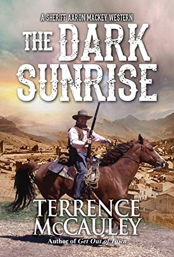 The Dark Sunrise (Sheriff Aaron Mackey Western): 4,Terrence McCa