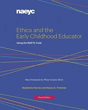 Ethics and the Early Childhood Educator: Using the Naeyc Code By Stephanie Feene