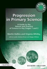 Progression in Primary Science: A Guide to the Nature and Practice of Science in