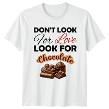 Dont Look For Love Look T-Shirt Chocolate Lover Food Confectionery