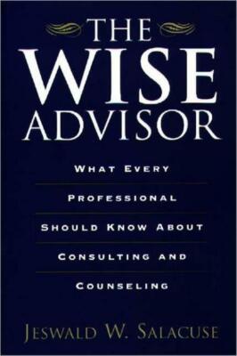 The Wise Advisor: What Every Professional Should Know About Consulting And ...