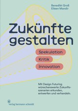 Zukünfte gestalten | Benedikt Groß (u. a.) ...