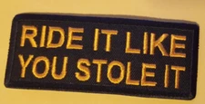 RIDE IT LIKE YOU STOLE IT Embroidered Patch approx 1.5x4" orange
