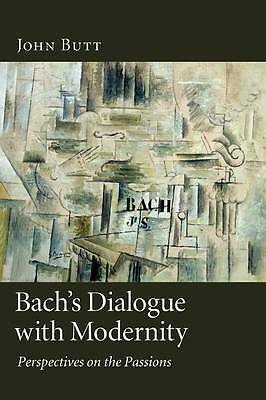 Bach's Dialogue with Modernity Perspectives on the Passions Butt Hardback