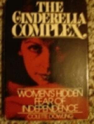 The Cinderella Complex: Women's Hidden Fear of Independence by Colette Dowling