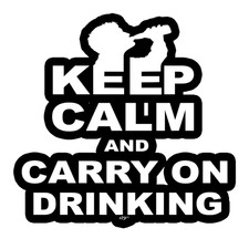 Keep Calm And Carry On Drinking Die Cut Vinyl Decal Keep Calm And Carry On Drinking Die Cut Vinyl Decal