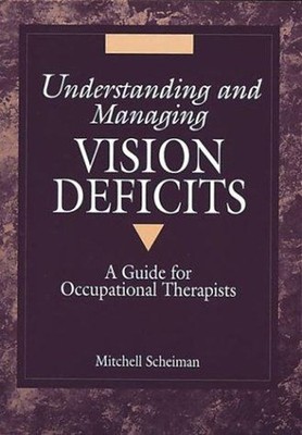 Understanding and Managing Vision Defects : A Guide for Occupatio