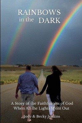 Rainbows in the Dark: A Story of the Faithfulness of God When All the Lights Wen