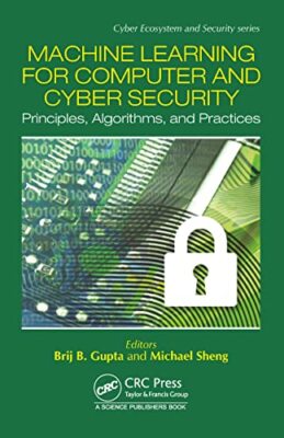 Machine Learning for Computer and Cyber Security: Principle, Algorithms, and ...