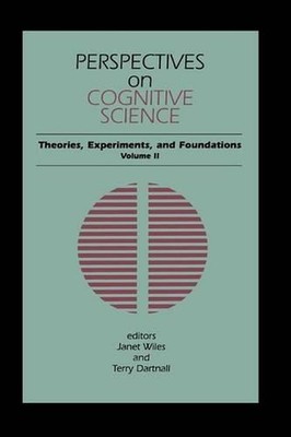 Perspectives on Cognitive Science, Volume 2: Theories, Experiments, and Foundati