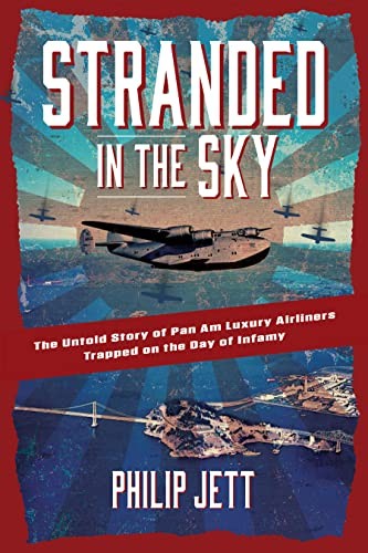 Stranded In The Sky : The Untold Story Of Pan Am Luxury Airliners Trapped On The Day Of Infamy Philip Jett - Image 5