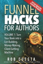 Funnel Hacks for Authors (Vol. 1): Turn Your Book into a List-Building,