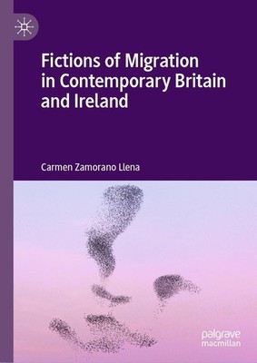 Fictions of Migration in Contemporary Britain and Ireland Carmen Zamorano Llena