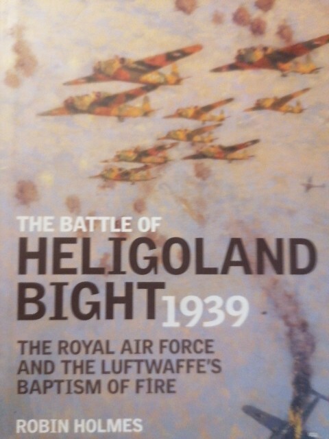 BATTLE OF HELIGOLAND BIGHT 1939: THE ROYAL AIR FORCE AND By Robin Holmes. VGC.