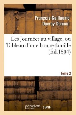 Les Journees au village, ou Tableau d'une bonne famille.Tome 2                 