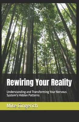 Rewiring Your Reality: Understanding and Transforming Your Nervous System's Hidd
