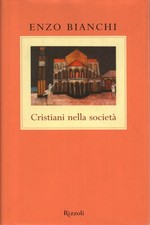 Cristiani nella società - Enzo Bianchi (Rizzoli)