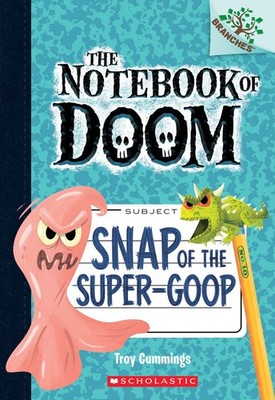 Snap of the Super-Goop: A Branches Book (The Notebook of Doom #10) - paperba...