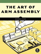 The Art of ARM Assembly Volume 1: 64-Bit ARM Machine Organization and Programmin