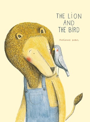 The Lion and the Bird - hardcover Dubuc, Marianne
