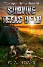 Survive Texas Dead: Torn Apart Series Book 3 by C. a. Hoaks [Paperback]