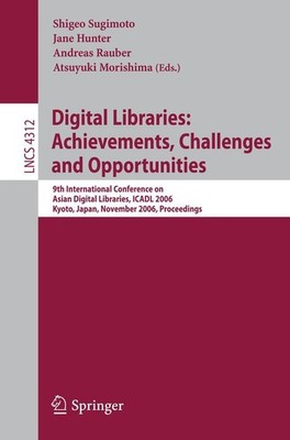 Digital Libraries: Achievements, Challenges and Opportunities Shigeo Sugimoto