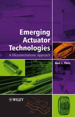 Emerging Actuator Technologies: A Micromechatronic Approach by Jos? L. Pons (Eng