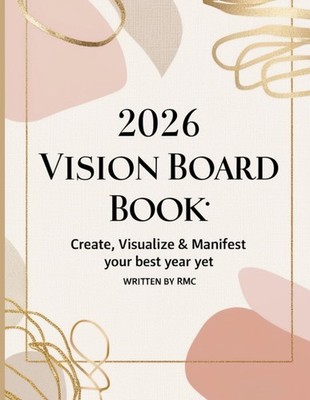 2026 Vision Board Book: Create, Visualize & Manifest Your Best Year Yet: A guide