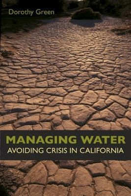 Managing Water : Avoiding Crisis in California Perfect Dorothy Gr