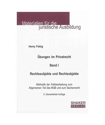 Übungen im Privatrecht. Band I. Rechtssubjekte und Rechtsobjekte: Methodik der 