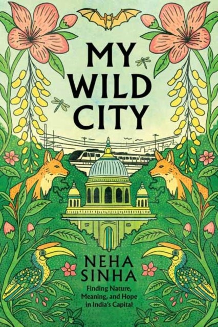 Chelsea Green Publishing Co My Wild City: Finding Nature, Meaning, And Hope In India’s Capital - Image 3