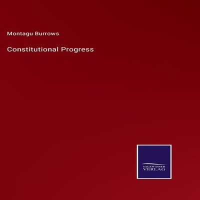 Constitutional Progress Montagu Burrows Hardcover BoD Third Party