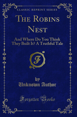 The Robins Nest: And Where Do You Think They Built It? A Truthful Tale
