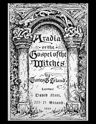 Aradia, or the Gospel of the Witches - Paperback NEW Leland, Charles 01/11/2012