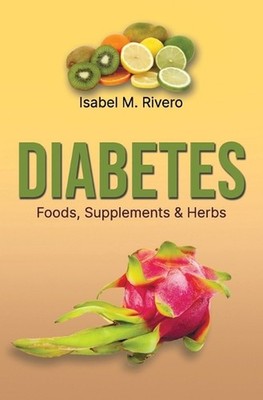 DIABETES. Foods, Supplements & Herbs: Q&A, Information, Recipes, Juices and Nutr