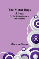 The Motor Boys Afloat; Or, The Stirring Cruise Of The Dartaway Clarence Young
