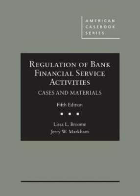Regulation of Bank Financial Service Activities, Cases and Materials by Broome