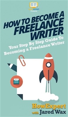 How To Become a Freelance Writer: Your Step By Step Guide To Becoming a Freelanc