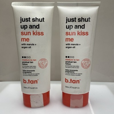 2 X Just Shut Up and Sunkiss Me Gradual Tan Lotion B.Tan 8oz Bronzer Med To Tan
