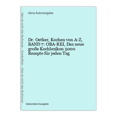 Dr. Oetker, Kochen von A-Z, BAND 7: OBA-REI, Das neue große Kochlexikon 5000 Rez