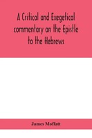 James Moffatt | A Critical And Exegetical Commentary On The Epistle To The...
