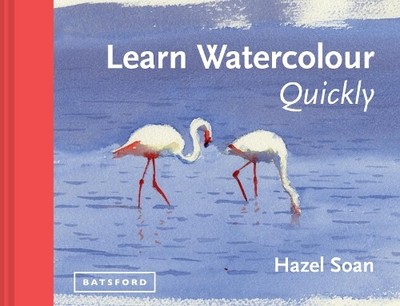 Learn Watercolour Quickly by Hazel Soan - 9781849941402