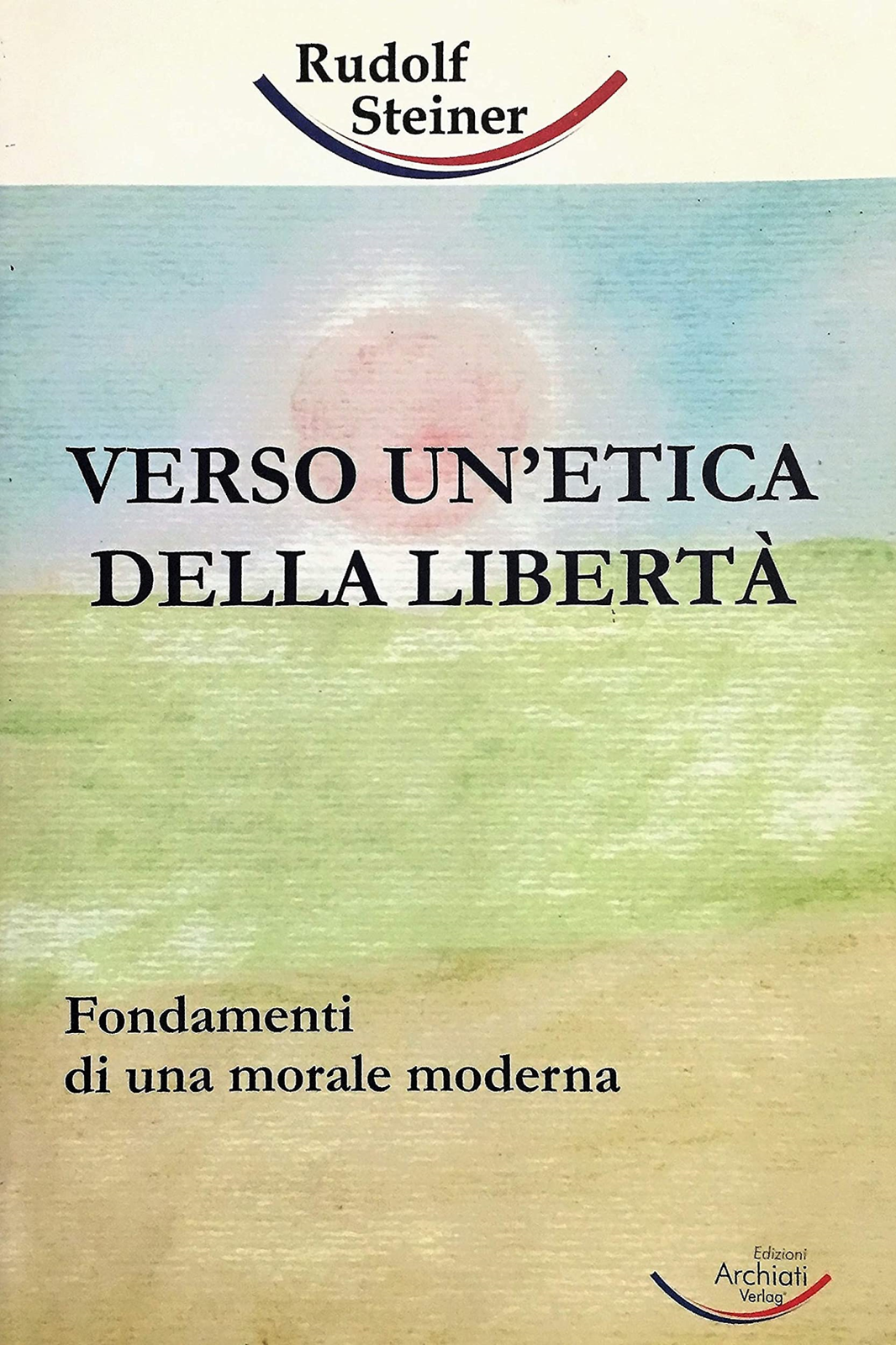 Libri Rudolf Steiner - Verso Un'Etica Della Liberta