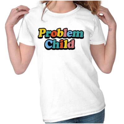 Funny Sarcastic Joke Problem Child Humor Graphic T Shirts for Women T ...
