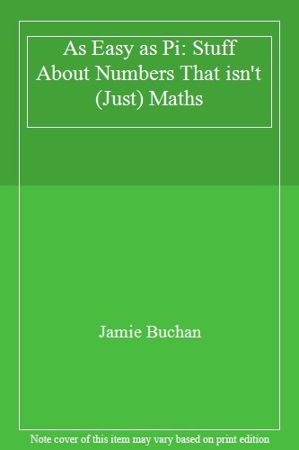 As Easy as Pi: Stuff About Numbers That isn't (Just) Maths By J .9781782434337
