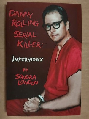 Danny Rolling Serial Killer Interviews by Sondra London Anthony Meoli  Paperback