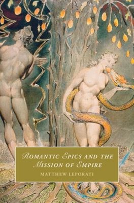 Romantic Epics and the Mission of Empire Hardcover Matthew Lepora
