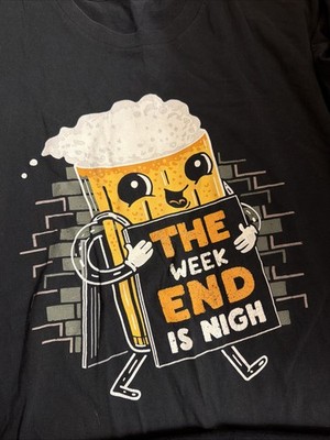 The Week End Is Nigh Beer Tshirt XL BLACK MENS