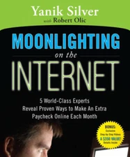 Moonlighting on the Internet: Five World Class Experts Reveal Proven Ways - GOOD